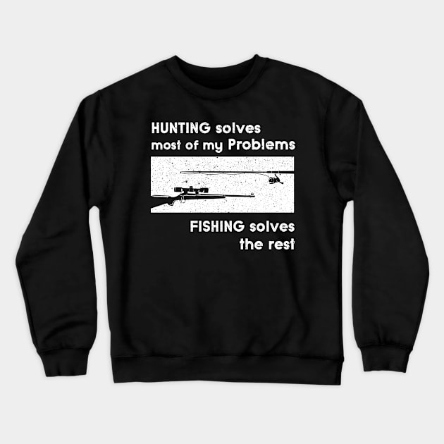 Hunting solves my Problems Design for Fishers Crewneck Sweatshirt by c1337s